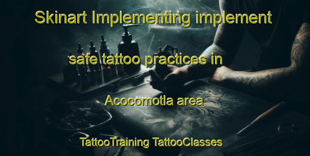 Skinart Implementing implement safe tattoo practices in Acocomotla area | #TattooTraining #TattooClasses #SkinartTraining-Mexico