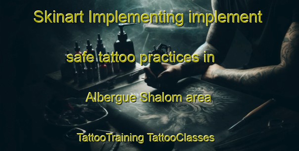 Skinart Implementing implement safe tattoo practices in Albergue Shalom area | #TattooTraining #TattooClasses #SkinartTraining-Mexico