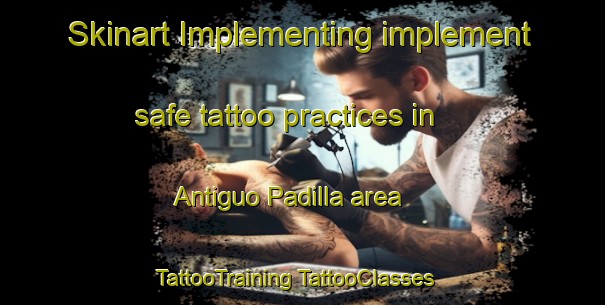 Skinart Implementing implement safe tattoo practices in Antiguo Padilla area | #TattooTraining #TattooClasses #SkinartTraining-Mexico