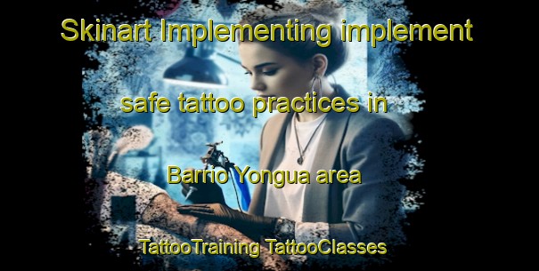 Skinart Implementing implement safe tattoo practices in Barrio Yongua area | #TattooTraining #TattooClasses #SkinartTraining-Mexico