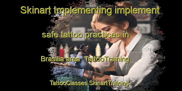 Skinart Implementing implement safe tattoo practices in Brasilia area | #TattooTraining #TattooClasses #SkinartTraining-Mexico