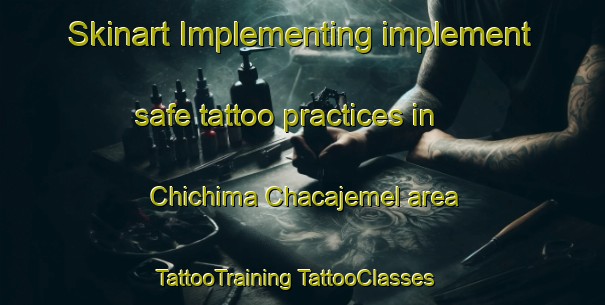 Skinart Implementing implement safe tattoo practices in Chichima Chacajemel area | #TattooTraining #TattooClasses #SkinartTraining-Mexico