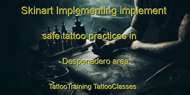 Skinart Implementing implement safe tattoo practices in Despenadero area | #TattooTraining #TattooClasses #SkinartTraining-Mexico