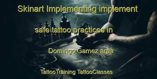 Skinart Implementing implement safe tattoo practices in Domingo Gamez area | #TattooTraining #TattooClasses #SkinartTraining-Mexico