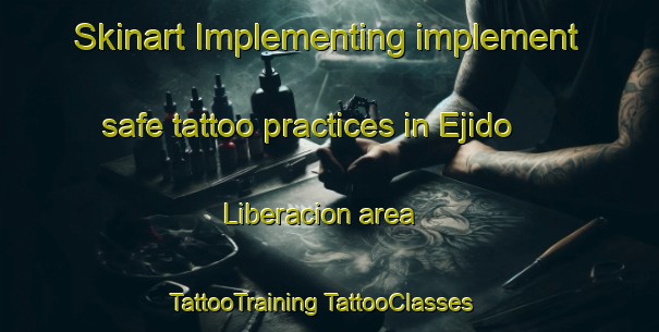 Skinart Implementing implement safe tattoo practices in Ejido Liberacion area | #TattooTraining #TattooClasses #SkinartTraining-Mexico