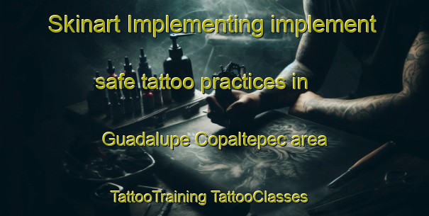 Skinart Implementing implement safe tattoo practices in Guadalupe Copaltepec area | #TattooTraining #TattooClasses #SkinartTraining-Mexico