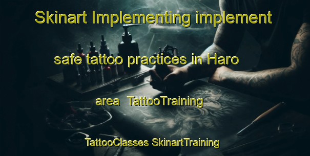 Skinart Implementing implement safe tattoo practices in Haro area | #TattooTraining #TattooClasses #SkinartTraining-Mexico