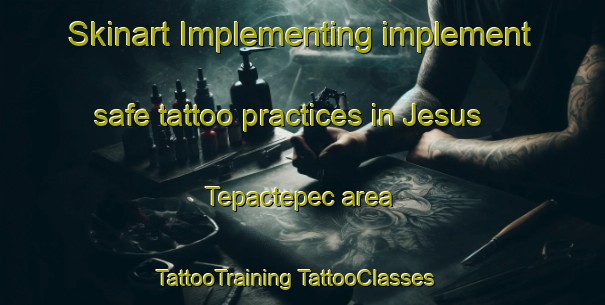 Skinart Implementing implement safe tattoo practices in Jesus Tepactepec area | #TattooTraining #TattooClasses #SkinartTraining-Mexico