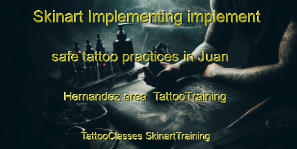 Skinart Implementing implement safe tattoo practices in Juan Hernandez area | #TattooTraining #TattooClasses #SkinartTraining-Mexico