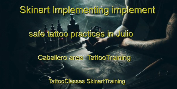 Skinart Implementing implement safe tattoo practices in Julio Caballero area | #TattooTraining #TattooClasses #SkinartTraining-Mexico