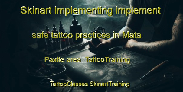 Skinart Implementing implement safe tattoo practices in Mata Paxtle area | #TattooTraining #TattooClasses #SkinartTraining-Mexico