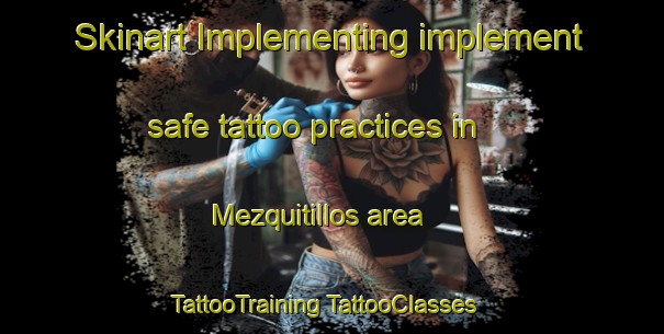 Skinart Implementing implement safe tattoo practices in Mezquitillos area | #TattooTraining #TattooClasses #SkinartTraining-Mexico