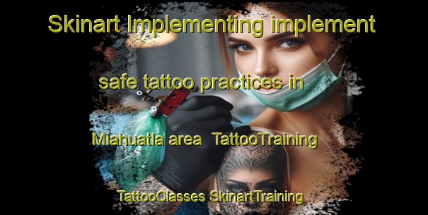 Skinart Implementing implement safe tattoo practices in Miahuatla area | #TattooTraining #TattooClasses #SkinartTraining-Mexico