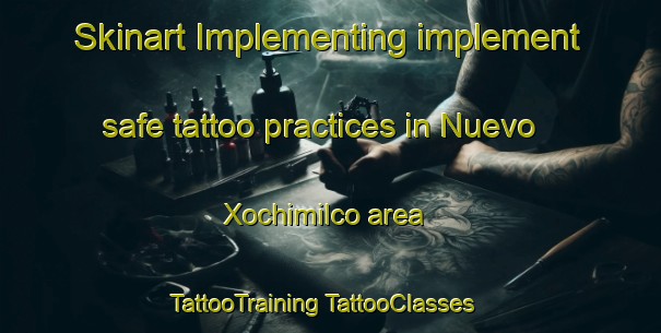 Skinart Implementing implement safe tattoo practices in Nuevo Xochimilco area | #TattooTraining #TattooClasses #SkinartTraining-Mexico