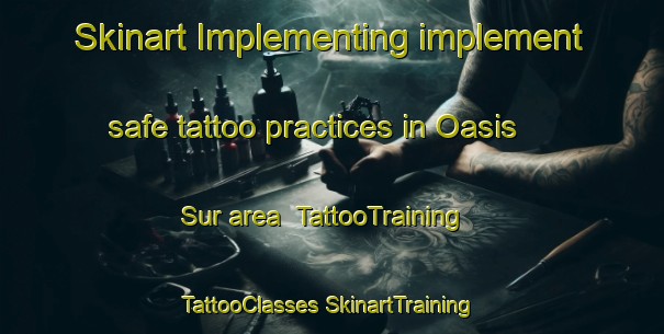 Skinart Implementing implement safe tattoo practices in Oasis Sur area | #TattooTraining #TattooClasses #SkinartTraining-Mexico