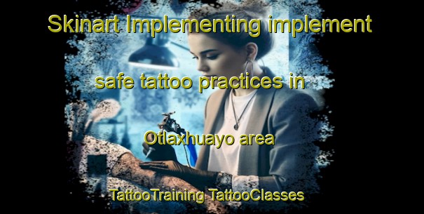 Skinart Implementing implement safe tattoo practices in Otlaxhuayo area | #TattooTraining #TattooClasses #SkinartTraining-Mexico