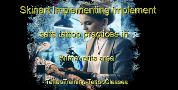 Skinart Implementing implement safe tattoo practices in Primaverita area | #TattooTraining #TattooClasses #SkinartTraining-Mexico