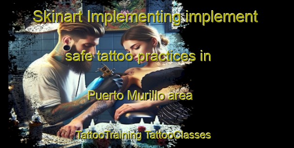 Skinart Implementing implement safe tattoo practices in Puerto Murillo area | #TattooTraining #TattooClasses #SkinartTraining-Mexico