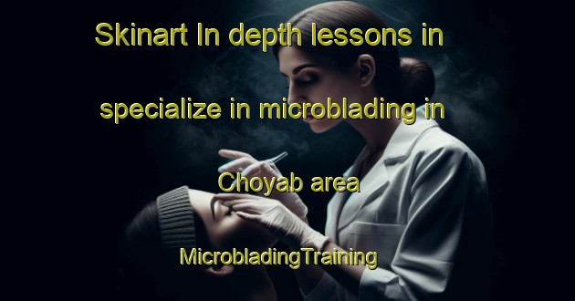 Skinart In-depth lessons in specialize in microblading in Choyab area | MicrobladingTraining | MicrobladingClasses | SkinartTraining-Mexico