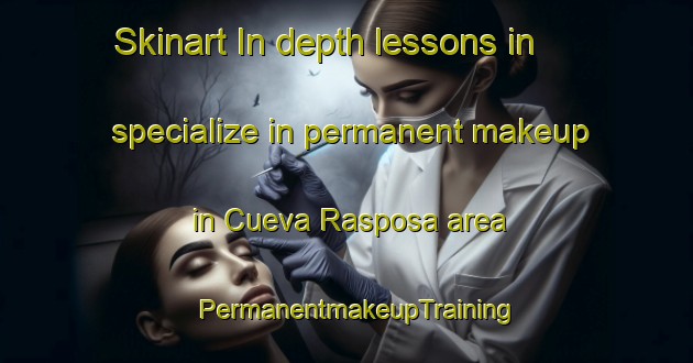 Skinart In-depth lessons in specialize in permanent makeup in Cueva Rasposa area | PermanentmakeupTraining | PermanentmakeupClasses | SkinartTraining-Mexico