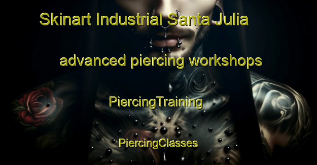 Skinart Industrial Santa Julia advanced piercing workshops | #PiercingTraining #PiercingClasses #SkinartTraining-Mexico