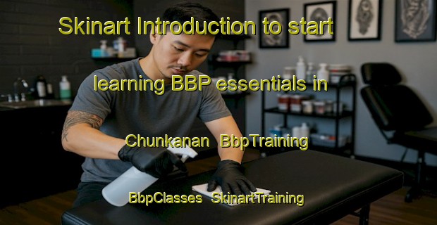 Skinart Introduction to start learning BBP essentials in Chunkanan | BbpTraining | BbpClasses | SkinartTraining-Mexico