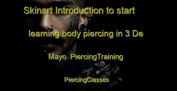 Skinart Introduction to start learning body piercing in 3 De Mayo | PiercingTraining | PiercingClasses | SkinartTraining-Mexico