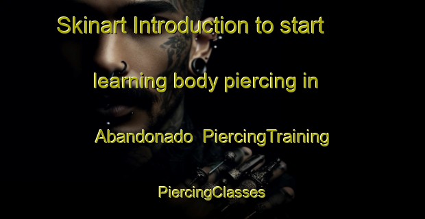 Skinart Introduction to start learning body piercing in Abandonado | #PiercingTraining #PiercingClasses #SkinartTraining-Mexico