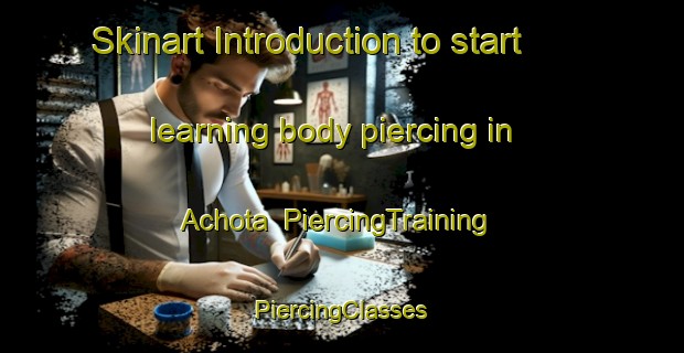 Skinart Introduction to start learning body piercing in Achota | #PiercingTraining #PiercingClasses #SkinartTraining-Mexico