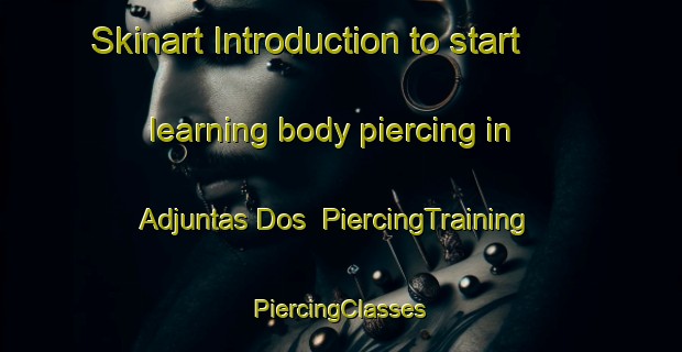 Skinart Introduction to start learning body piercing in Adjuntas Dos | #PiercingTraining #PiercingClasses #SkinartTraining-Mexico