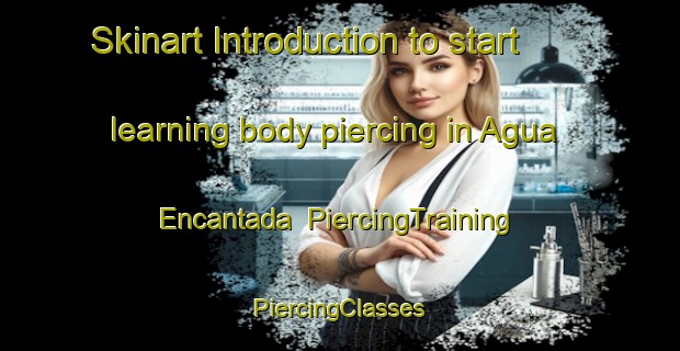 Skinart Introduction to start learning body piercing in Agua Encantada | #PiercingTraining #PiercingClasses #SkinartTraining-Mexico