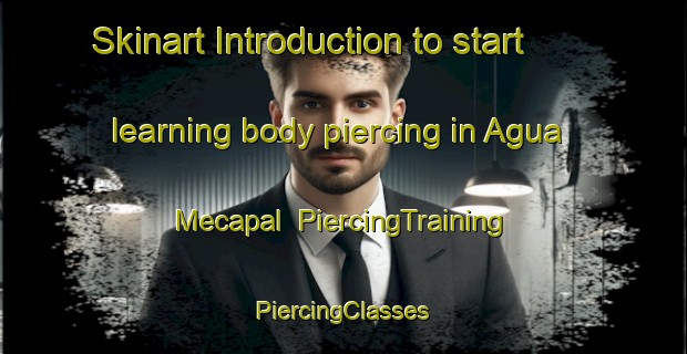 Skinart Introduction to start learning body piercing in Agua Mecapal | #PiercingTraining #PiercingClasses #SkinartTraining-Mexico