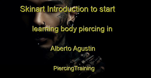 Skinart Introduction to start learning body piercing in Alberto Agustin | #PiercingTraining #PiercingClasses #SkinartTraining-Mexico