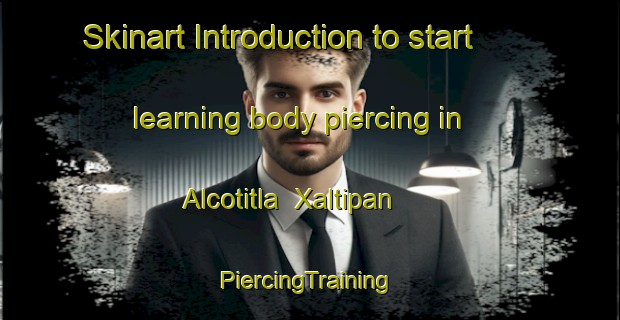 Skinart Introduction to start learning body piercing in Alcotitla  Xaltipan | #PiercingTraining #PiercingClasses #SkinartTraining-Mexico