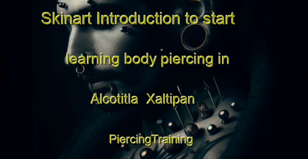 Skinart Introduction to start learning body piercing in Alcotitla  Xaltipan | #PiercingTraining #PiercingClasses #SkinartTraining-Mexico