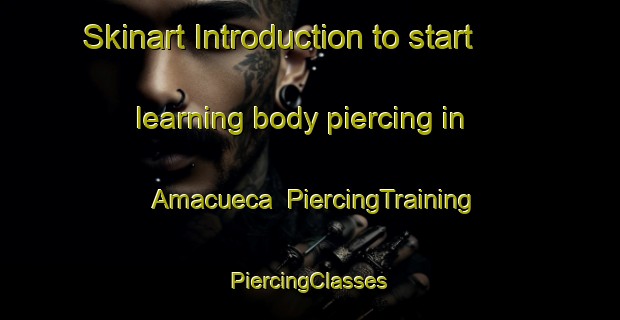 Skinart Introduction to start learning body piercing in Amacueca | #PiercingTraining #PiercingClasses #SkinartTraining-Mexico