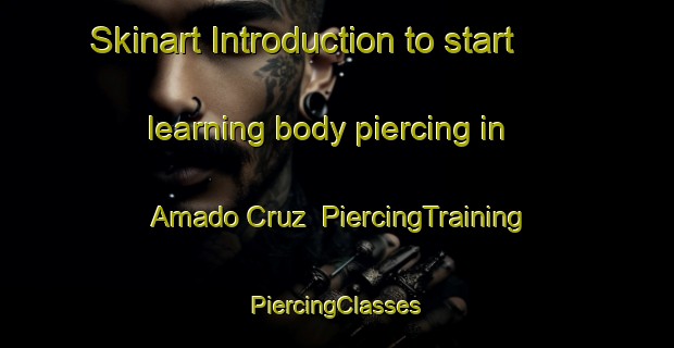 Skinart Introduction to start learning body piercing in Amado Cruz | #PiercingTraining #PiercingClasses #SkinartTraining-Mexico