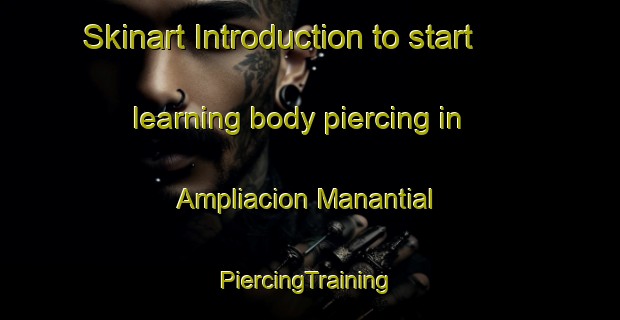 Skinart Introduction to start learning body piercing in Ampliacion Manantial | #PiercingTraining #PiercingClasses #SkinartTraining-Mexico