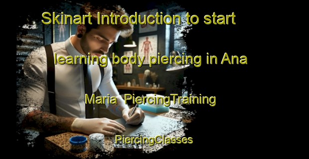 Skinart Introduction to start learning body piercing in Ana Maria | #PiercingTraining #PiercingClasses #SkinartTraining-Mexico