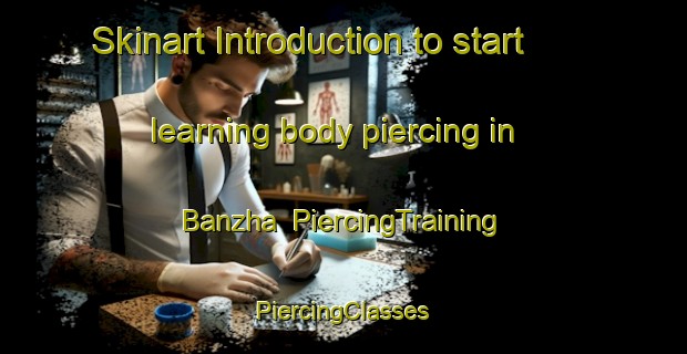 Skinart Introduction to start learning body piercing in Banzha | #PiercingTraining #PiercingClasses #SkinartTraining-Mexico