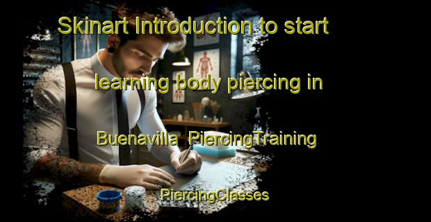 Skinart Introduction to start learning body piercing in Buenavilla | #PiercingTraining #PiercingClasses #SkinartTraining-Mexico