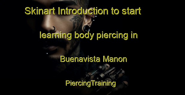 Skinart Introduction to start learning body piercing in Buenavista Manon | #PiercingTraining #PiercingClasses #SkinartTraining-Mexico