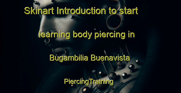 Skinart Introduction to start learning body piercing in Bugambilia Buenavista | #PiercingTraining #PiercingClasses #SkinartTraining-Mexico