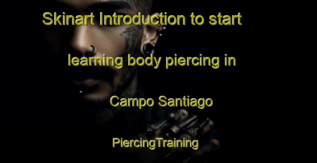 Skinart Introduction to start learning body piercing in Campo Santiago | #PiercingTraining #PiercingClasses #SkinartTraining-Mexico