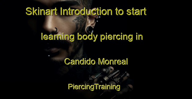 Skinart Introduction to start learning body piercing in Candido Monreal | #PiercingTraining #PiercingClasses #SkinartTraining-Mexico