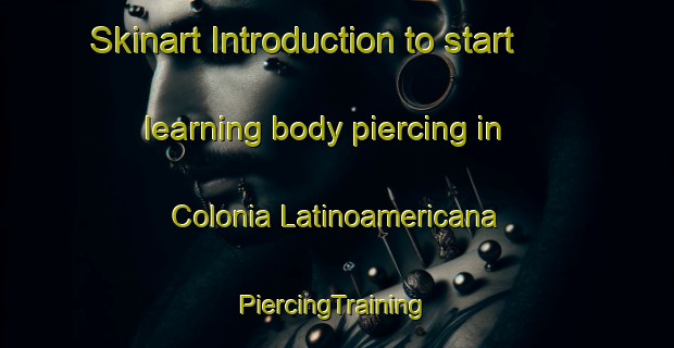 Skinart Introduction to start learning body piercing in Colonia Latinoamericana | #PiercingTraining #PiercingClasses #SkinartTraining-Mexico