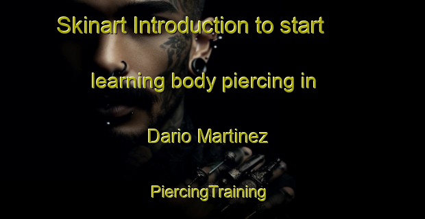 Skinart Introduction to start learning body piercing in Dario Martinez | #PiercingTraining #PiercingClasses #SkinartTraining-Mexico