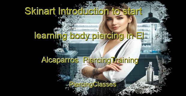 Skinart Introduction to start learning body piercing in El Alcaparros | #PiercingTraining #PiercingClasses #SkinartTraining-Mexico