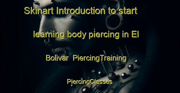 Skinart Introduction to start learning body piercing in El Bolivar | #PiercingTraining #PiercingClasses #SkinartTraining-Mexico