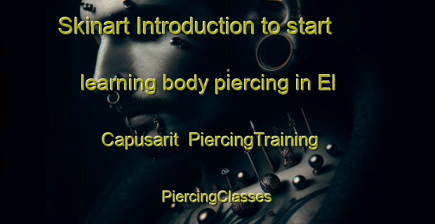 Skinart Introduction to start learning body piercing in El Capusarit | #PiercingTraining #PiercingClasses #SkinartTraining-Mexico